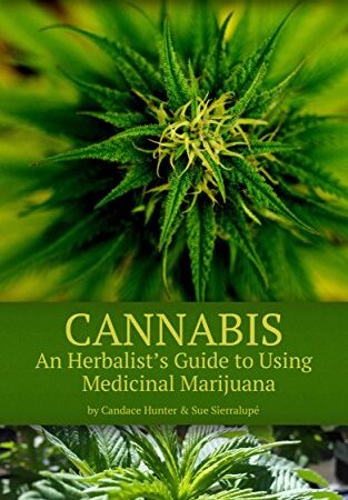 Cannabis: An Herbalist's Guide to Using Medicinal Marijuana (The Practical Herbalist's Advanced Herbal Folio Book 1)