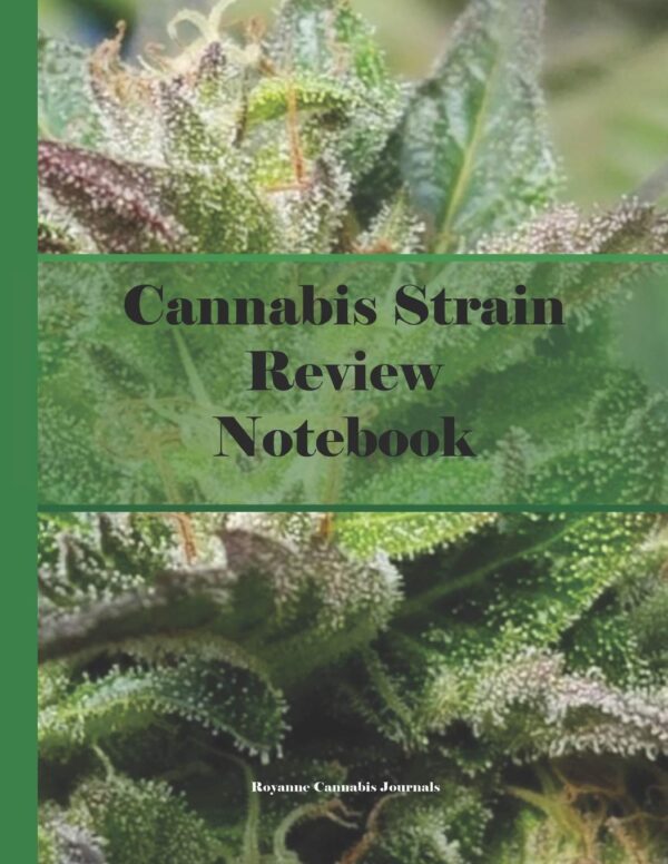 Cannabis Strain Review Notebook: Journal for Marijuana Varieties Consumed - Medical or Recreational - Flower Bud, Concentrate or Edible