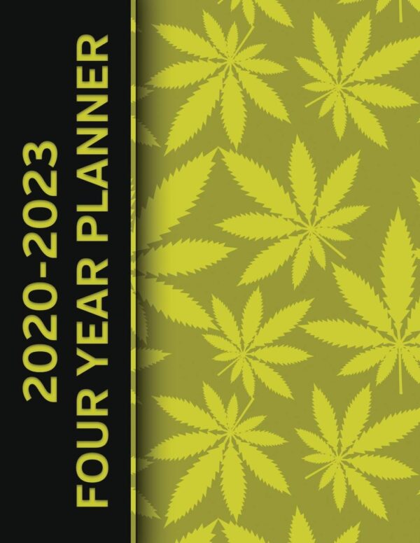 Marijuana Pot Leafs Cannabis 2020 - 2023 Four Year Planner: Monthly Calendar, Notebook and More!