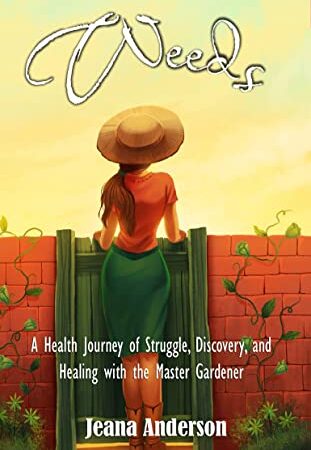 Weeds: A Health Journey of Struggle, Discovery, and Healing with the Master Gardener